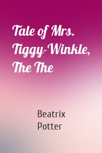 Tale of Mrs. Tiggy-Winkle, The The