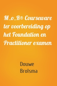 M_o_R® Courseware  ter voorbereiding op het Foundation en Practitioner examen