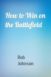 How to Win on the Battlefield