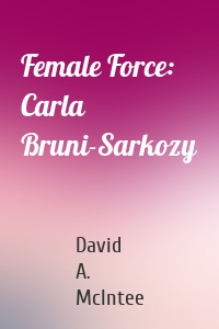 Female Force: Carla Bruni-Sarkozy