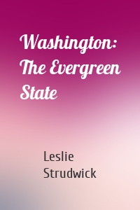 Washington: The Evergreen State