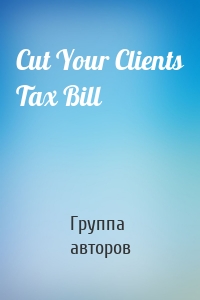 Cut Your Clients Tax Bill