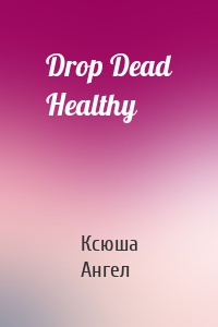 Drop Dead Healthy