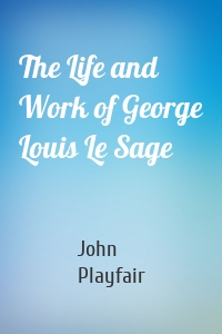 The Life and Work of George Louis Le Sage