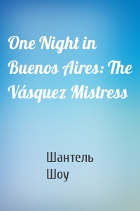 One Night in Buenos Aires: The Vásquez Mistress