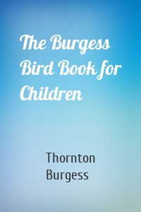 The Burgess Bird Book for Children