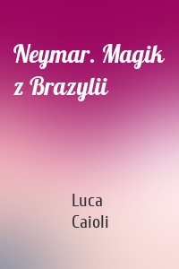 Neymar. Magik z Brazylii