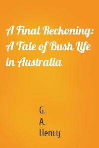 A Final Reckoning: A Tale of Bush Life in Australia