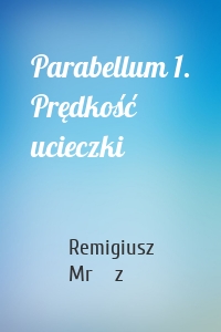 Parabellum 1. Prędkość ucieczki