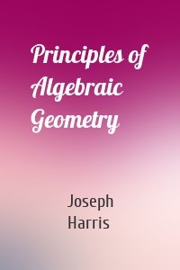 Principles of Algebraic Geometry