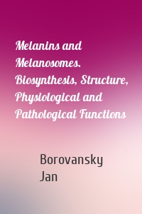 Melanins and Melanosomes. Biosynthesis, Structure, Physiological and Pathological Functions