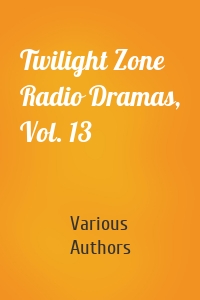Twilight Zone Radio Dramas, Vol. 13