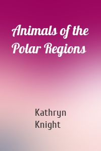 Animals of the Polar Regions