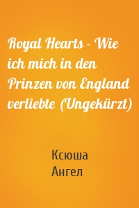 Royal Hearts - Wie ich mich in den Prinzen von England verliebte (Ungekürzt)