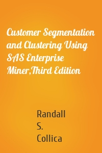 Customer Segmentation and Clustering Using SAS Enterprise Miner,Third Edition