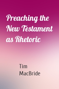 Preaching the New Testament as Rhetoric