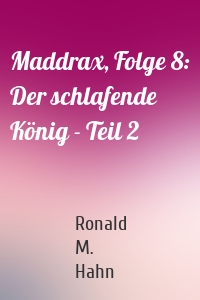 Maddrax, Folge 8: Der schlafende König - Teil 2