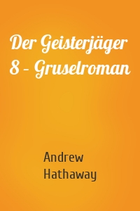 Der Geisterjäger 8 – Gruselroman