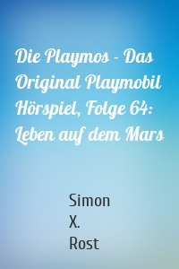 Die Playmos - Das Original Playmobil Hörspiel, Folge 64: Leben auf dem Mars