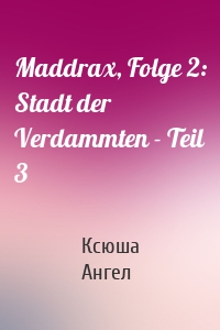 Maddrax, Folge 2: Stadt der Verdammten - Teil 3