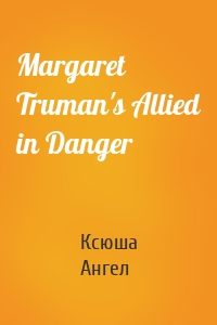 Margaret Truman's Allied in Danger