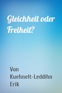 Gleichheit oder Freiheit?