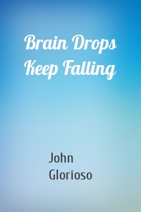 Brain Drops Keep Falling