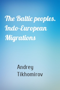 The Baltic peoples. Indo-European Migrations