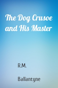 The Dog Crusoe and His Master