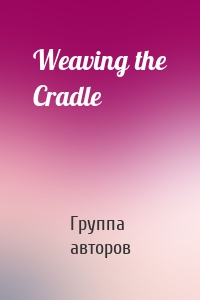 Weaving the Cradle