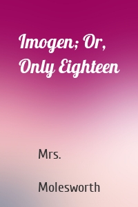 Imogen; Or, Only Eighteen