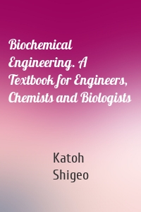 Biochemical Engineering. A Textbook for Engineers, Chemists and Biologists