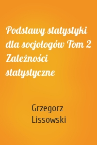 Podstawy statystyki dla socjologów Tom 2 Zależności statystyczne