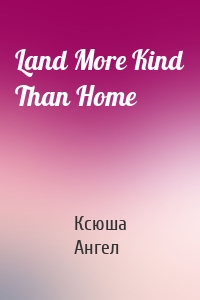 Land More Kind Than Home