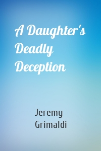 A Daughter's Deadly Deception