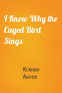 I Know Why the Caged Bird Sings