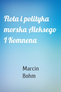 Flota i polityka morska Aleksego I Komnena