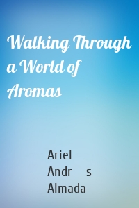 Walking Through a World of Aromas