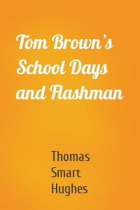 Tom Brown’s School Days and Flashman