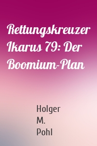 Rettungskreuzer Ikarus 79: Der Boomium-Plan