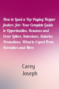 How to Land a Top-Paying Hopper feeders Job: Your Complete Guide to Opportunities, Resumes and Cover Letters, Interviews, Salaries, Promotions, What to Expect From Recruiters and More