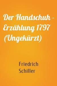 Der Handschuh - Erzählung 1797 (Ungekürzt)