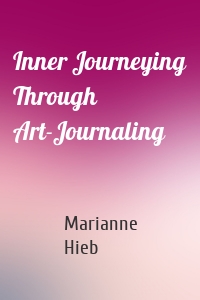 Inner Journeying Through Art-Journaling