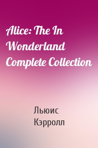 Alice: The In Wonderland Complete Collection