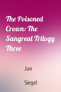 The Poisoned Crown: The Sangreal Trilogy Three