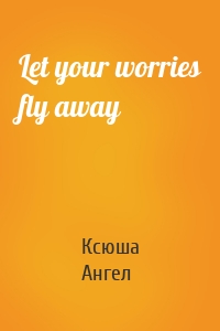 Let your worries fly away