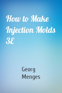 How to Make Injection Molds 3E
