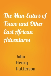 The Man-Eaters of Tsavo and Other East African Adventures