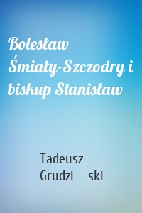 Bolesław Śmiały-Szczodry i biskup Stanisław