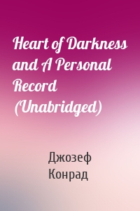 Heart of Darkness and A Personal Record (Unabridged)